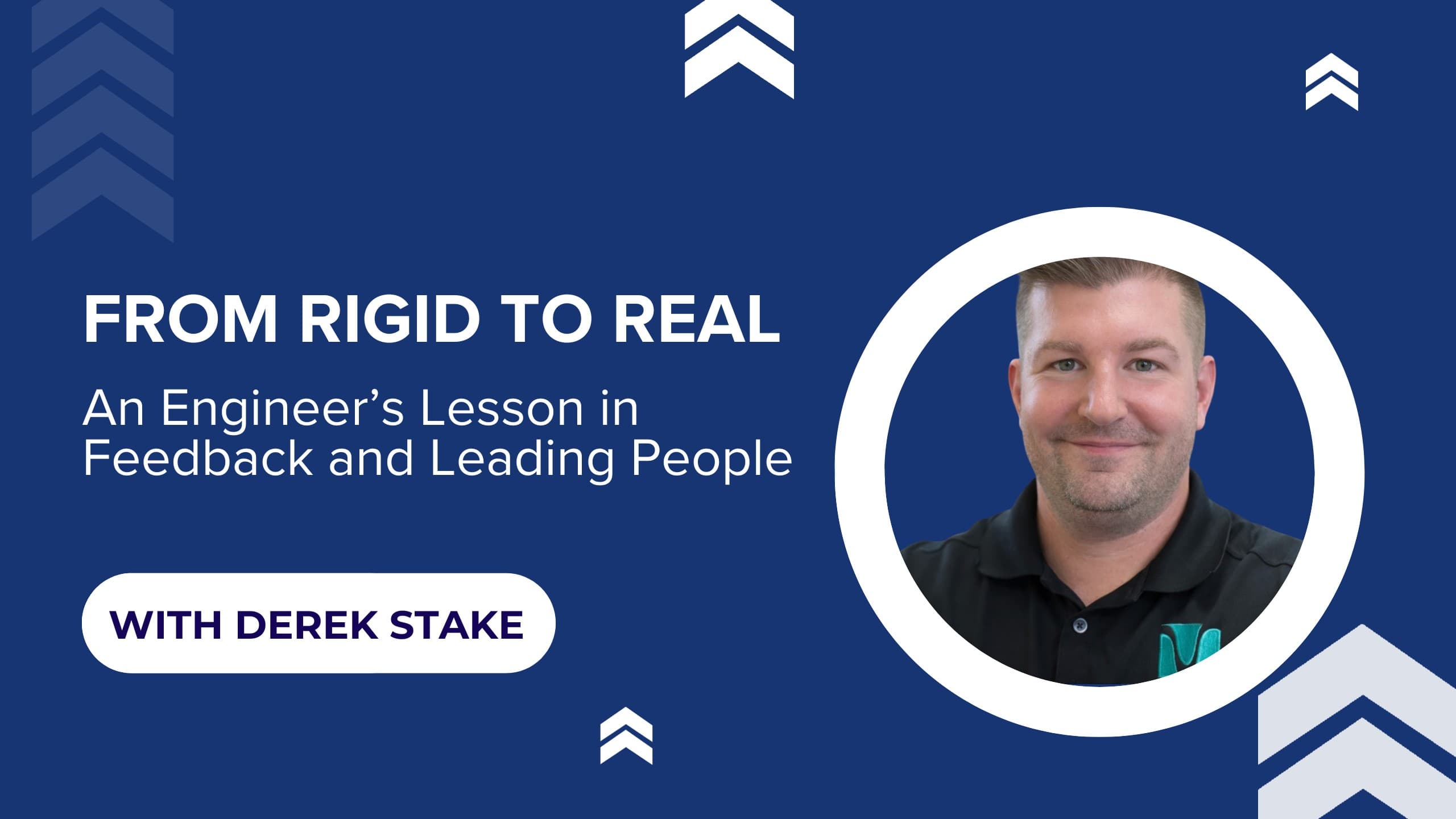 From Rigid to Real: An Engineer's Decade-Long Lesson in Feedback and Leading People with Derek Stake